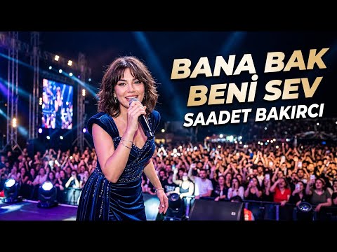 Bana Bak Beni Sev - Söz Müzik: Saadet Bakırcı